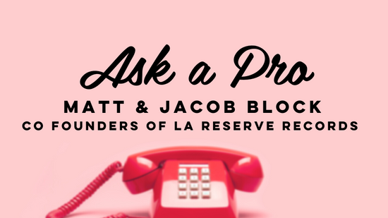 Ask a Pro with Matt and Jacob Block from La Reserve Records June 8, 2022